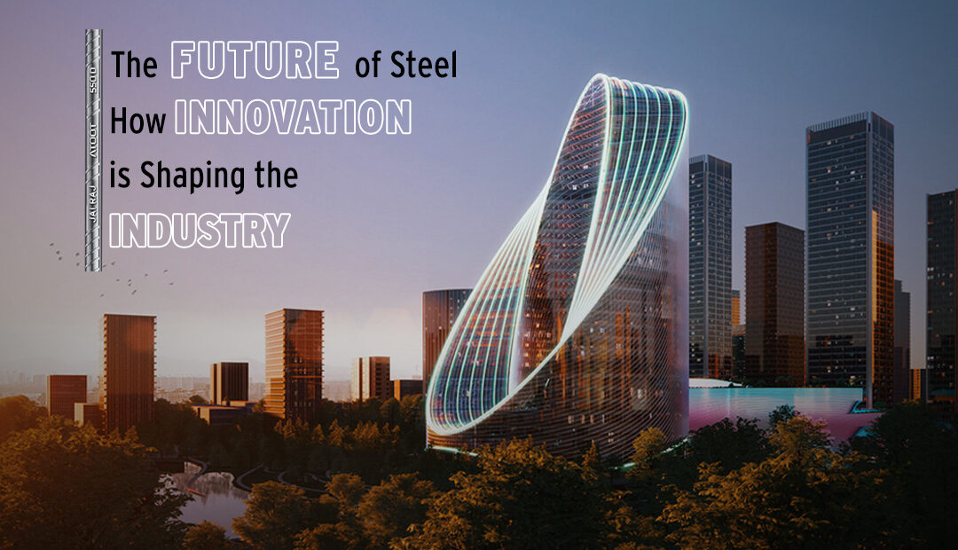 The Future of Steel: How Innovation is Shaping the Industry
