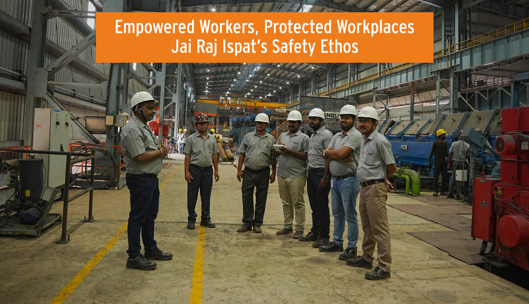 Empowered Workers, Protected Workplaces: Jai Raj Ispat’s Safety Ethos